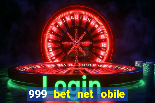 999 bet net obile conferir bilete